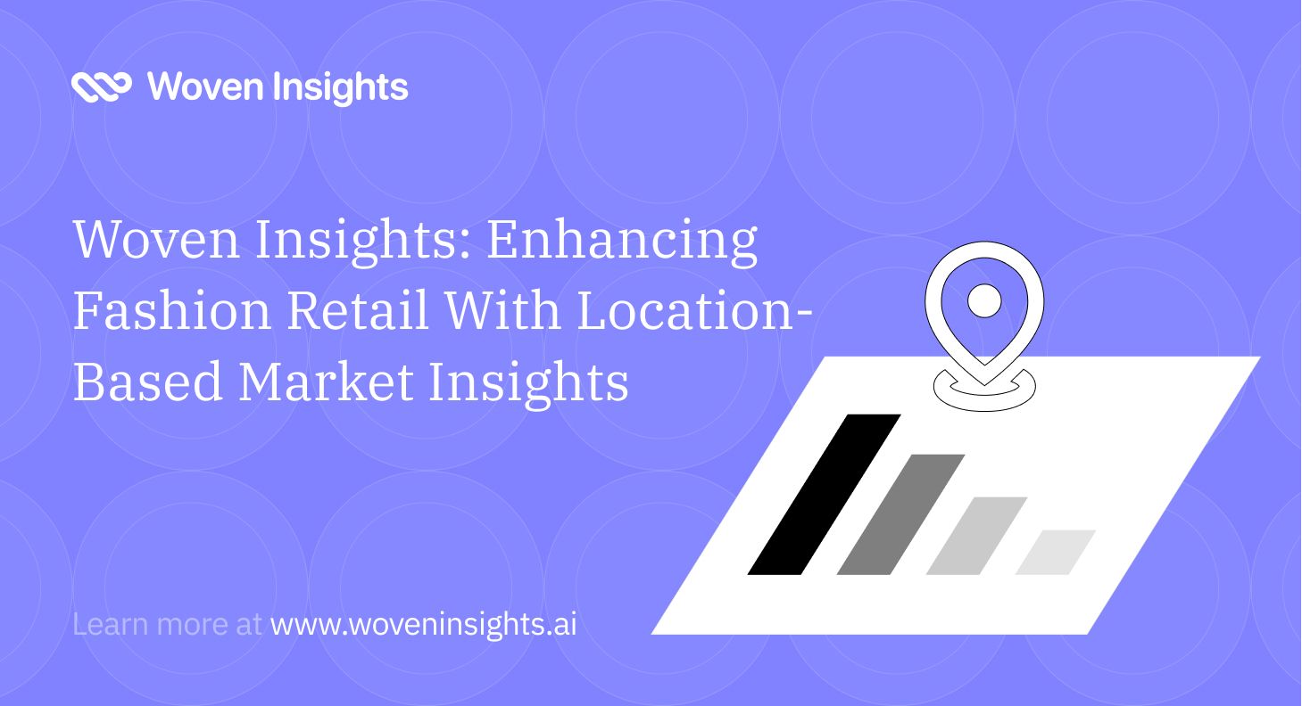 Woven Insights: Enhancing Fashion Retail With Location-Based Market Insights