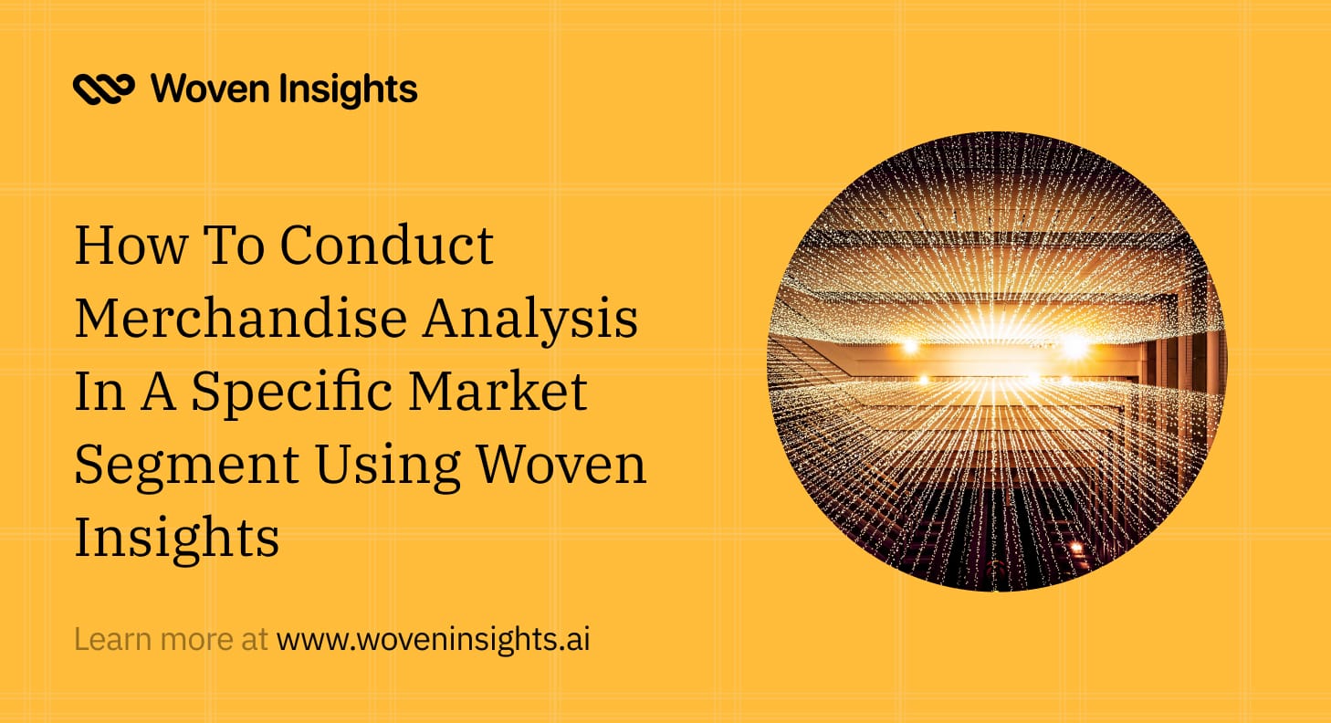 How To Conduct Merchandise Analysis In A Specific Market Segment Using Woven Insights