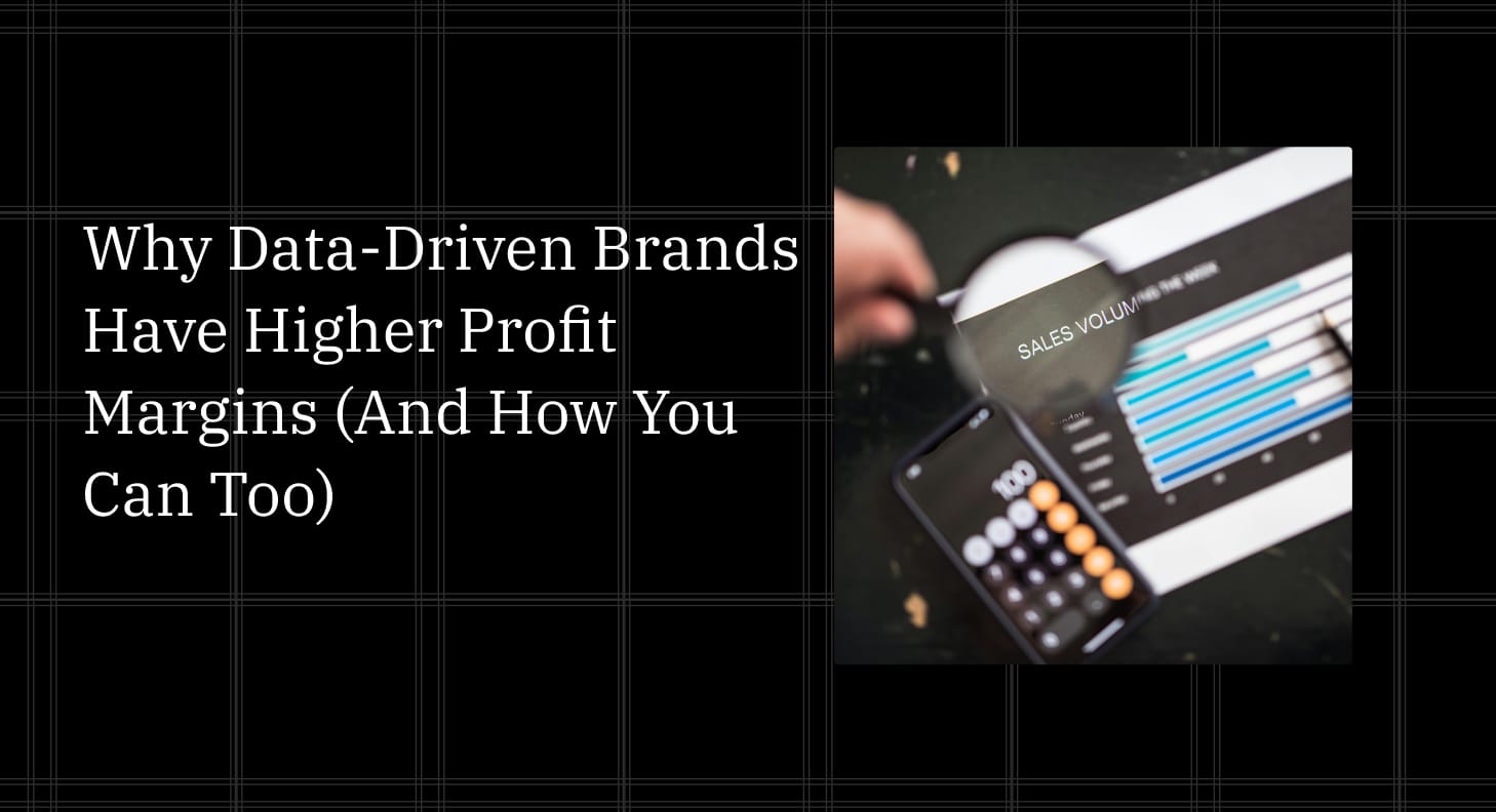 Why Data-Driven Brands Have Higher Profit Margins (And How You Can Too)