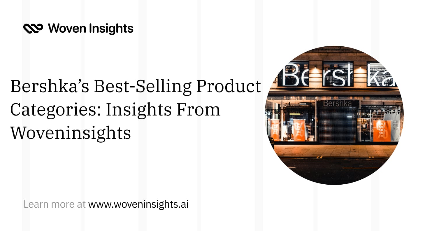 Bershka’s Best-Selling Product Categories: Insights From Woveninsights