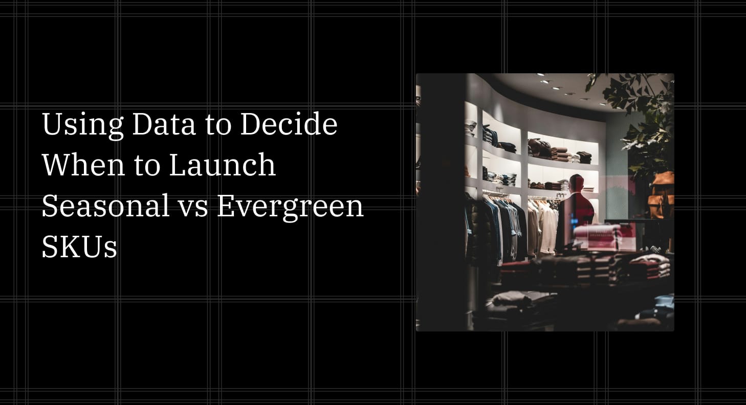 Using Data to Decide When to Launch Seasonal vs Evergreen SKUs