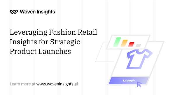 Leveraging Fashion Retail Insights for Strategic Product Launches