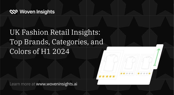 UK Fashion Retail Insights: Top Brands, Categories, and Colors of H1 2024