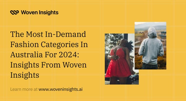 The Most In-Demand Fashion Categories In Australia For 2024: Insights From Woven Insights
