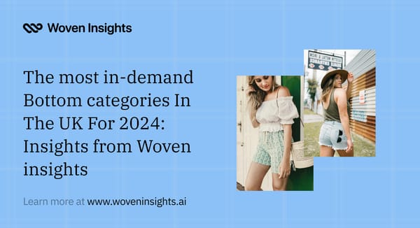 The most in-demand Bottom categories In The UK For 2024: Insights from Woven insights