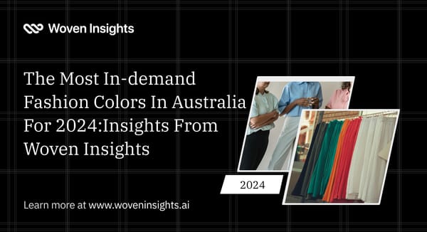 The Most In-demand Fashion Colors In Australia For 2024:Insights From Woven Insights