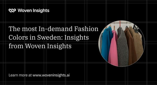 The most In-demand Fashion Colors in Sweden: Insights from Woven Insights