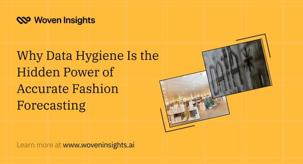 Why Data Hygiene Is the Hidden Power of Accurate Fashion Forecasting
