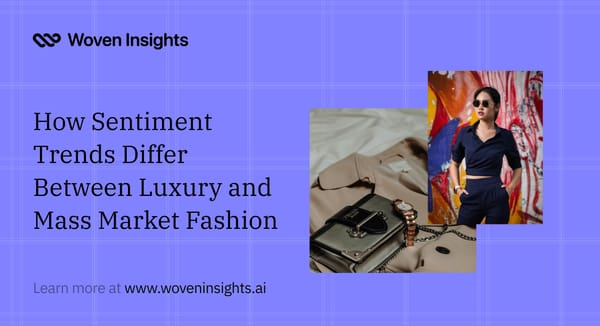 How Sentiment Trends Differ Between Luxury and Mass Market Fashion