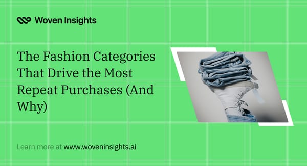 The Fashion Categories That Drive the Most Repeat Purchases (And Why)