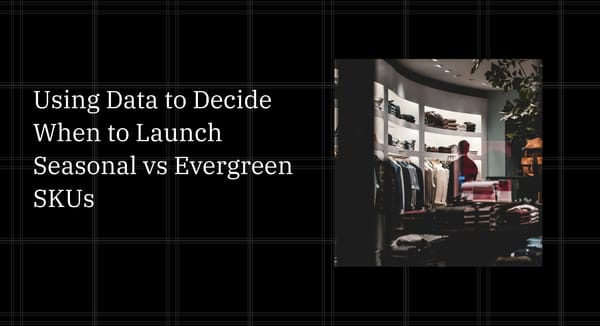 Using Data to Decide When to Launch Seasonal vs Evergreen SKUs
