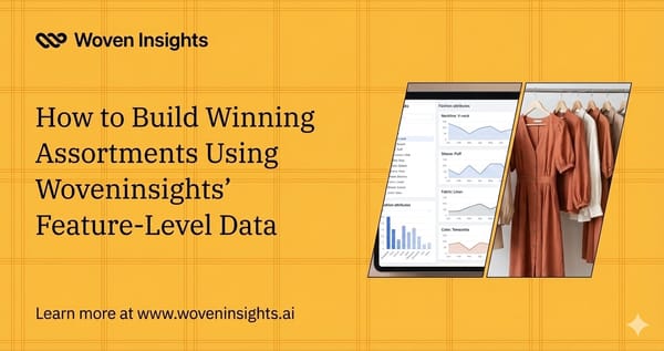 How to Build Winning Assortments Using Woveninsights' Feature-Level Data
