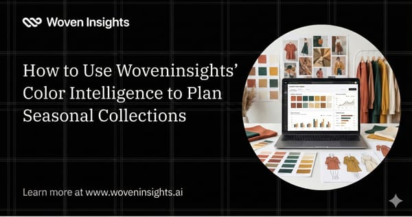 How to Use Woveninsights' Color Intelligence to Plan Seasonal Collections